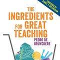 Cover Art for 9781526423399, The Ingredients for Great Teaching by Pedro De Bruyckere