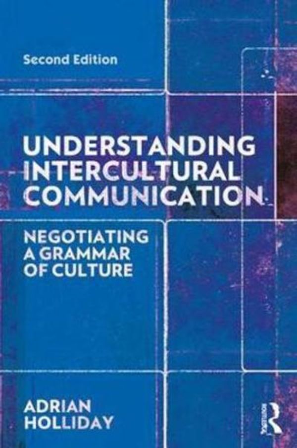 Cover Art for 9780815352389, Understanding Intercultural CommunicationNegotiating a Grammar of Culture by Adrian Holliday