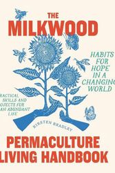Cover Art for 9781922351920, The Milkwood Permaculture Living Handbook: Habits for Hope in a Changing World by Kirsten Bradley
