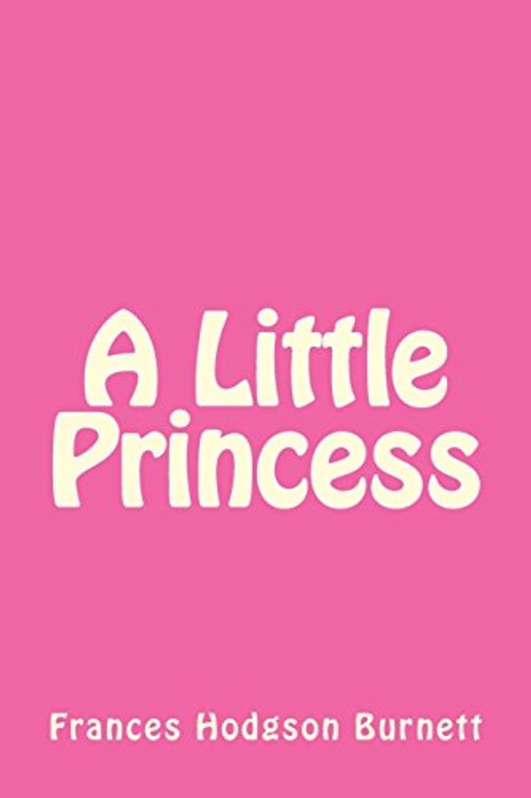 Cover Art for 9781492244004, A Little Princess by Frances Hodgson Burnett