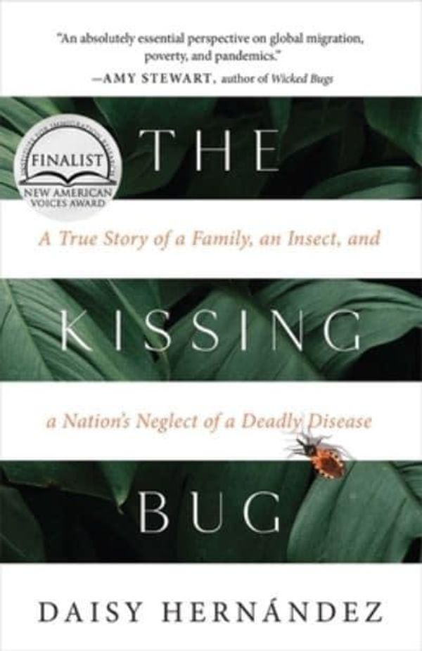 Cover Art for 9781951142520, The Kissing Bug: A True Story of a Parasite and a Nation's Neglect of a Deadly Disease by Hernández, Daisy