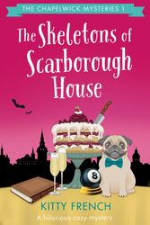 Cover Art for 9781786811738, The Skeletons of Scarborough House: An absolutely hilarious cozy mystery: Volume 1 (The Chapelwick Mysteries) by Kitty French