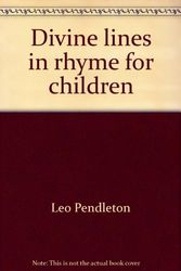 Cover Art for 9780533049233, Divine lines in rhyme for children: The creation, the men, the events, the prophecies by Leo Pendleton