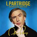 Cover Art for B00NPB5J1Q, I, Partridge: We Need to Talk About Alan by Alan Partridge