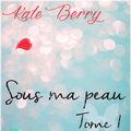 Cover Art for 1230000227606, Sous Ma Peau - Tome1 by Berry Kate