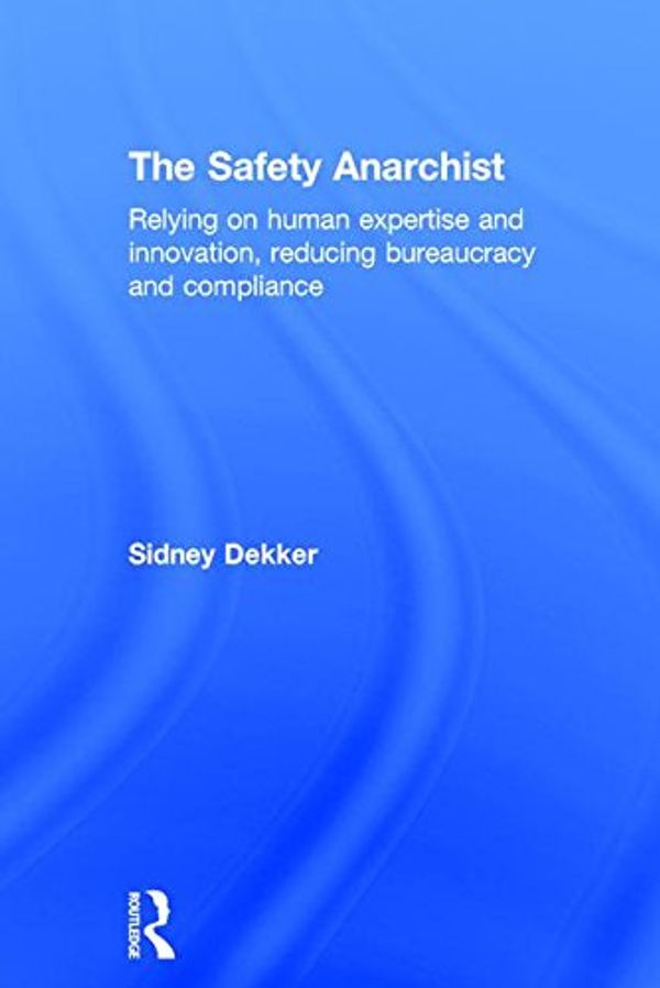 Cover Art for 9781138300446, The Safety Anarchist by Sidney Dekker