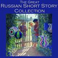 Cover Art for B00XRH9S6A, The Great Russian Short Story Collection: 25 Classic Tales by the Great Russian Authors by Fyodor Dostoyevsky, Leo Tolstoy, Anton Chekhov, Fedor Sologub, Alexander Pushkin, Maxim Gorky, Nikolai Gogol