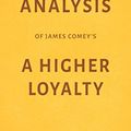 Cover Art for 9781982937720, Analysis of James Comey’s A Higher Loyalty by Milkyway Media by Milkyway Media