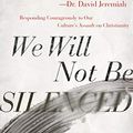 Cover Art for B08GJVWWK7, We Will Not Be Silenced: Responding Courageously to Our Culture's Assault on Christianity by Erwin W. Lutzer