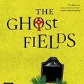 Cover Art for 9780544330160, The Ghost Fields by Elly Griffiths