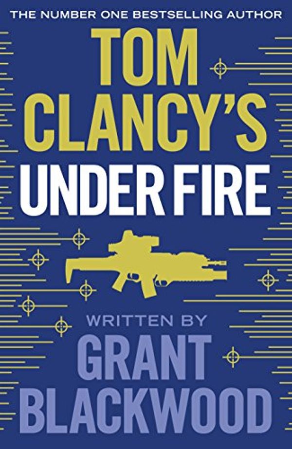 Cover Art for 9781405922159, Tom Clancys Under Fire by Grant Blackwood