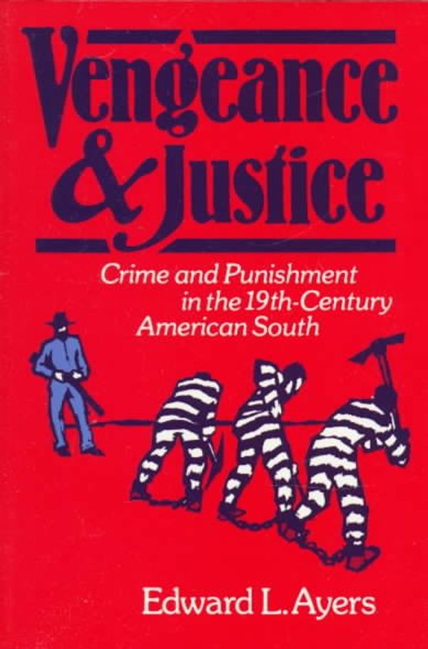 Cover Art for 9780195039887, Vengeance and Justice: Crime and Punishment in the Nineteenth-Century American South by Edward L. Ayers