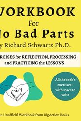 Cover Art for 9798850893873, Workbook for No Bad Parts By Richard Schwartz Ph.D.: Printed Exercises for Reflection, Processing, and Practising the Lessons - Healing Trauma and Restoring Wholeness by Tristan King
