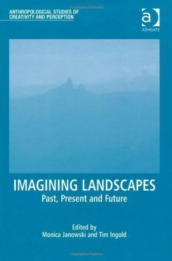 Cover Art for B00CF68LGW, Imagining Landscapes (Anthropological Studies of Creativity and Perception) by Monica Janowski, Tim Ingold (2012) by Unknown