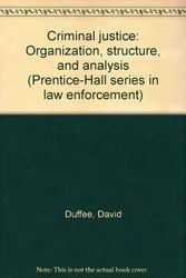 Cover Art for 9780131934900, Criminal justice: Organization, structure, and analysis (Prentice-Hall series in law enforcement) by David Duffee