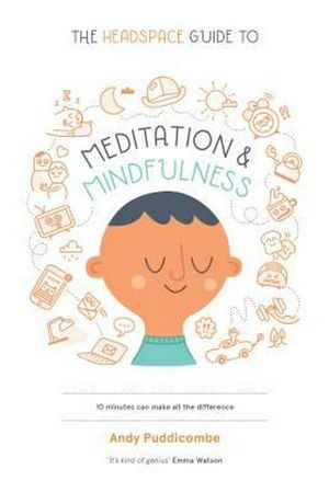 Cover Art for 9781250104908, The Headspace Guide to Meditation and Mindfulness by Andy Puddicombe