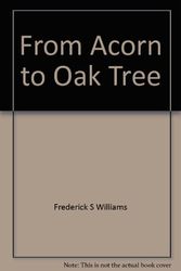 Cover Art for 9780944329009, From Acorn to Oak Tree: A Personal History of the Establishment and First Quarter Century Development of the South American Missions by Frederick S Williams