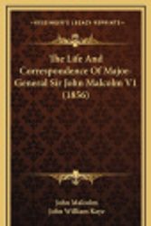 Cover Art for 9781165871766, The Life and Correspondence of Major-General Sir John Malcolthe Life and Correspondence of Major-General Sir John Malcolm V1 (1856) M V1 (1856) by John Malcolm