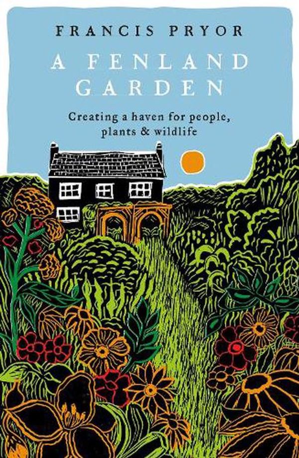 Cover Art for 9781801101608, A Fenland Garden: Creating a haven for people, plants & wildlife by Francis Pryor