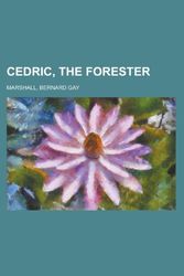 Cover Art for 9781155041773, Cedric, the Forester by Bernard Gay Marshall