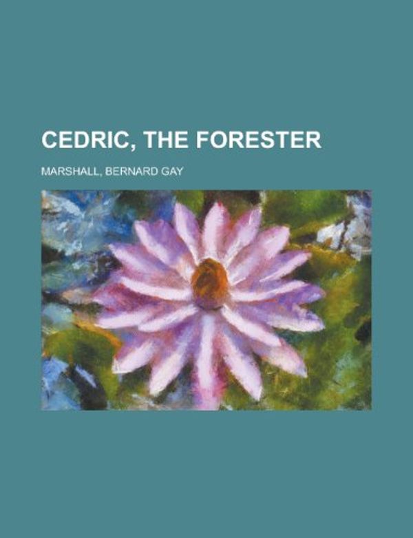 Cover Art for 9781155041773, Cedric, the Forester by Bernard Gay Marshall