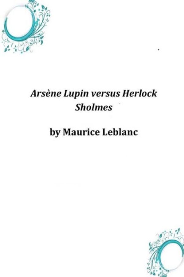 Cover Art for 9781497396326, Arsene Lupin Versus Herlock Sholmes by Maurice LeBlanc