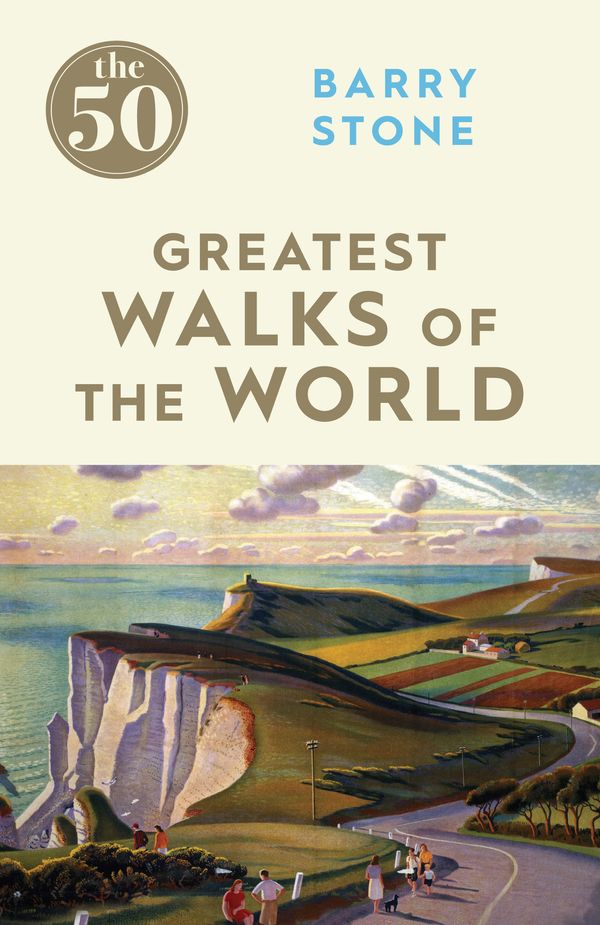 Cover Art for 9781785780639, The 50 Greatest Walks of the World by Barry Stone