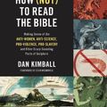 Cover Art for 9780310148616, How (Not) to Read the Bible Study Guide plus Streaming Video: Making Sense of the Anti-women, Anti-science, Pro-violence, Pro-slavery and Other Crazy Sounding Parts of Scripture by Dan Kimball