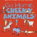 Cover Art for 9781760291655, Go Home, Cheeky Animals! by Johanna Bell