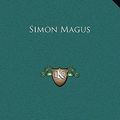 Cover Art for 9781169194991, Simon Magus by Francis Legge