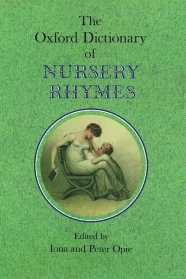 Cover Art for 9780198600886, The Oxford Dictionary of Nursery Rhymes by Iona Opie, Peter Opie