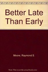 Cover Art for 9780070428706, Better Late Than Early by Moore, Raymond S.; Moore, Dorothy N.