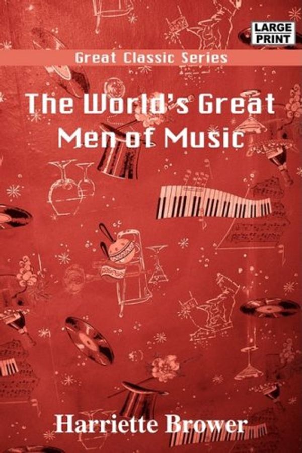 Cover Art for 9788132011828, The World's Great Men of Music by Harriette Brower