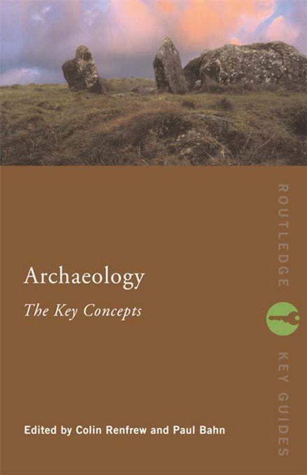 Cover Art for 9781134370412, Archaeology: The Key Concepts by Colin Renfrew, Paul Bahn