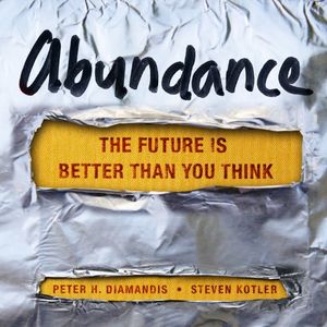 Cover Art for B007PEUQFI, Abundance: The Future Is Better Than You Think by Steven Kotler, Peter H. Diamandis