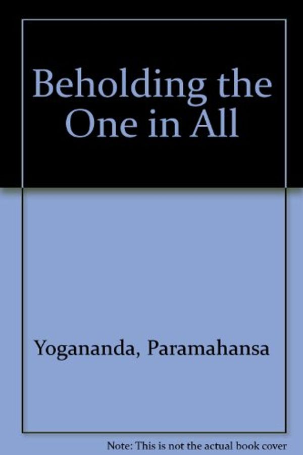 Cover Art for 9780876124314, Beholding the One in All by Paramahansa Yogananda