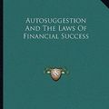 Cover Art for 9781163020074, Autosuggestion and the Laws of Financial Success by Fiduciary Press