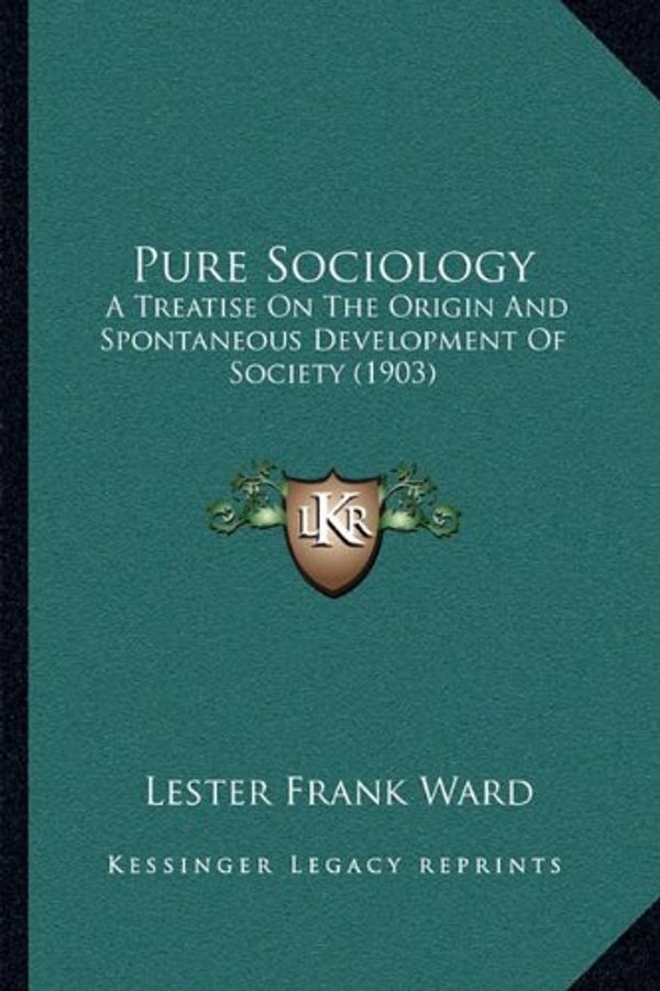 Cover Art for 9781168156518, Pure Sociology: A Treatise on the Origin and Spontaneous Development of Society (1903) by Lester Frank Ward