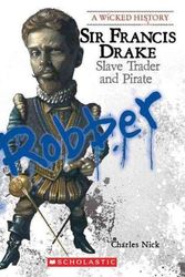 Cover Art for 9780531207406, Sir Francis Drake: Slave Trader and Pirate by Nick, Charles