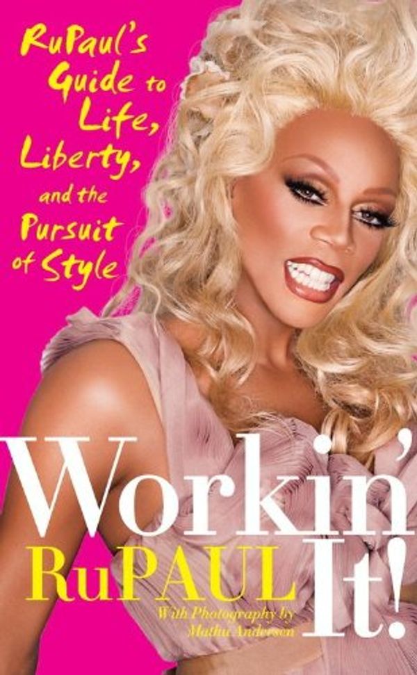 Cover Art for B0034EJL2W, Workin' It!: RuPaul's Guide to Life, Liberty, and the Pursuit of Style by RuPaul
