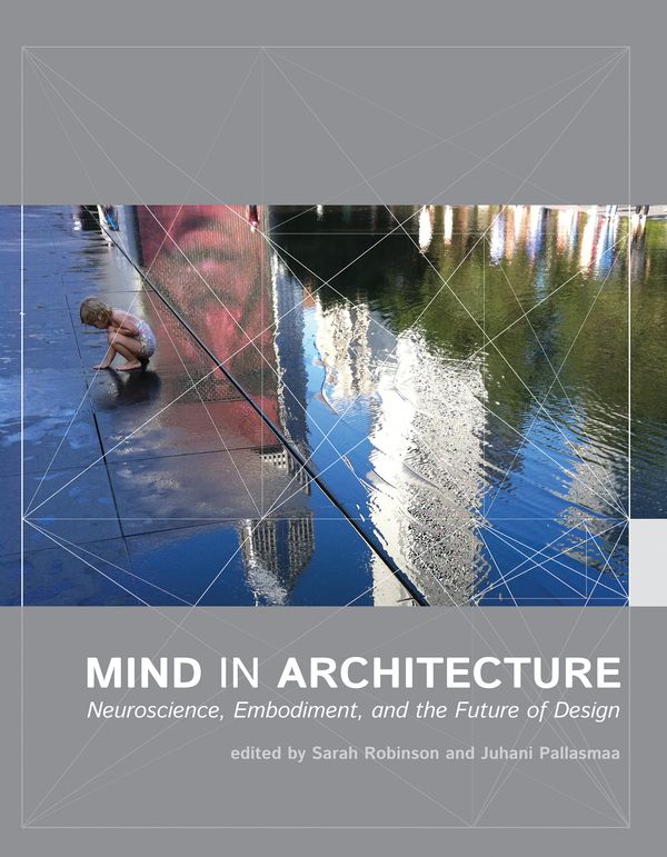 Cover Art for 9780262533607, Mind in Architecture: Neuroscience, Embodiment, and the Future of Design by Sarah Robinson