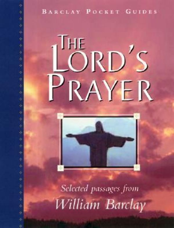 Cover Art for 9780664223441, The Lord's Prayer (The William Barclay Pocket Guides) by William Barclay