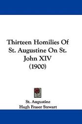 Cover Art for 9781104413125, Thirteen Homilies of St. Augustine on St. John XIV (1900) by St Augustine