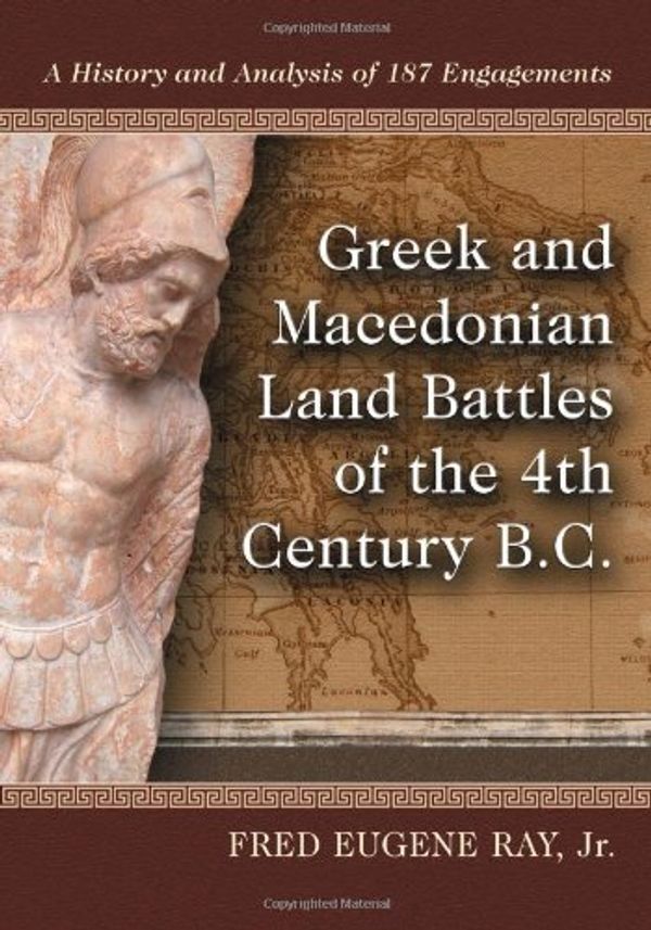 Cover Art for 9780786469734, Greek and Macedonian Land Battles of the 4th Century B.C. by Red Eugine Ray