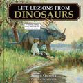 Cover Art for 9781524892920, Life Lessons from Dinosaurs: Wisdom and Wit from the World of Dinotopia by James Gurney