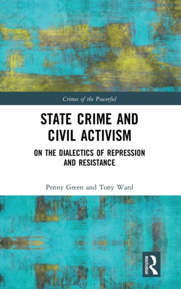 Cover Art for 9781138189775, Civil Resistance to State CrimeCrimes of the Powerful by Green, Penny, Ward, Tony