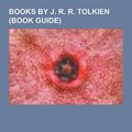 Cover Art for 9781230647852, Books by J. R. R. Tolkien (Book Guide) by Source Wikipedia
