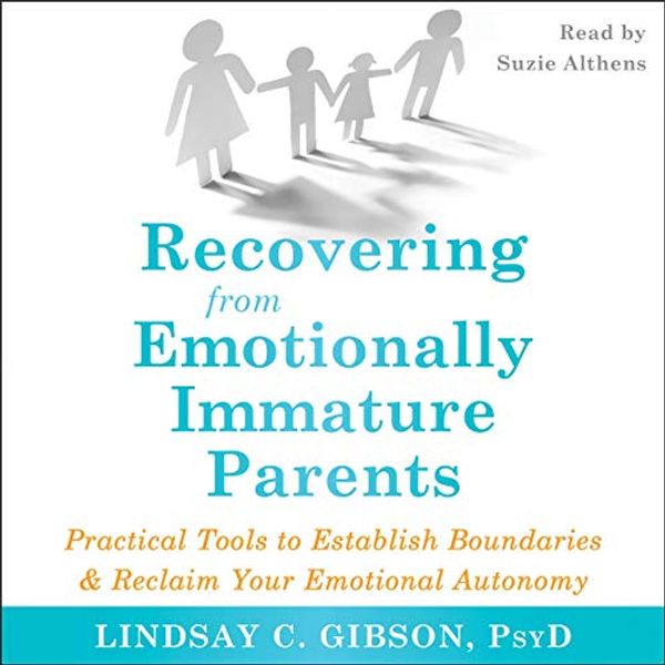 Cover Art for B08233PCGV, Recovering from Emotionally Immature Parents: Practical Tools to Establish Boundaries and Reclaim Your Emotional Autonomy by Lindsay C. Gibson PsyD
