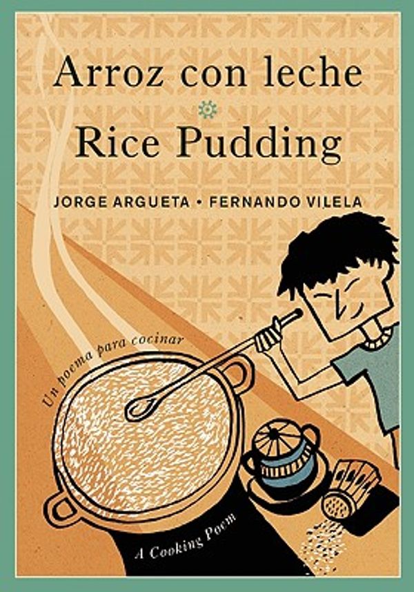 Cover Art for 9780888999818, Arroz con leche/Rice Pudding: Un poema para cocinar/A Cooking Poem by Jorge Argueta