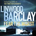 Cover Art for 9781409111610, Fear the Worst by Linwood Barclay
